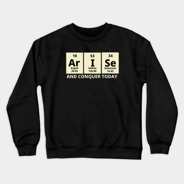 Arise And Conquer Today Crewneck Sweatshirt by Texevod